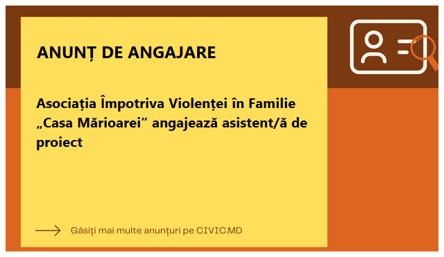Asociația Împotriva Violenței în Familie „Casa Mărioarei” angajează asistent/ă de proiect
