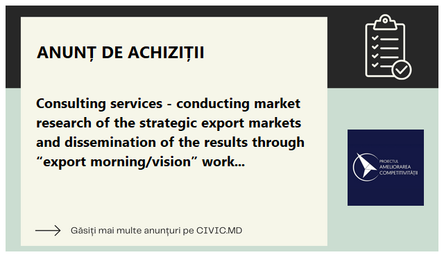 Consulting services - conducting market research of the strategic export markets and dissemination of the results through “export morning/vision” workshops