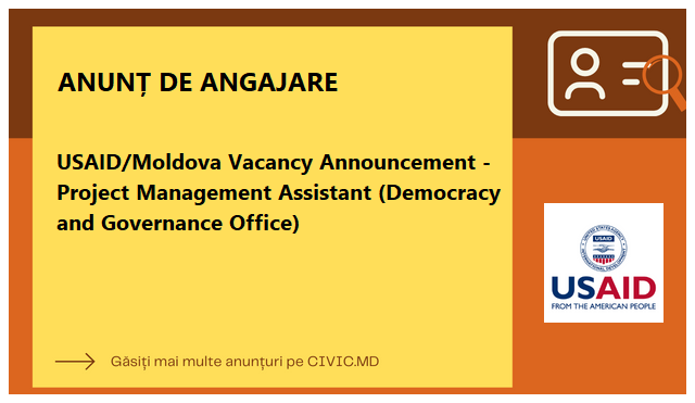 USAID/Moldova Vacancy Announcement - Project Management Assistant (Democracy and Governance Office)