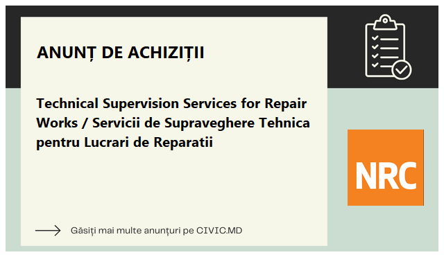 Technical Supervision Services for Repair Works / Servicii de Supraveghere Tehnica pentru Lucrari de Reparatii