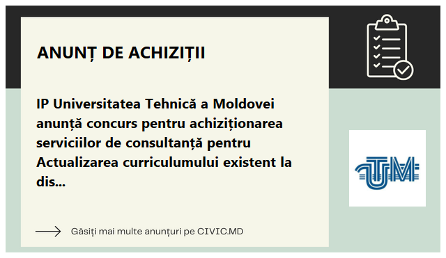 IP Universitatea Tehnică a Moldovei anunță concurs pentru achiziționarea serviciilor de consultanță pentru Actualizarea curriculumului existent la disciplinele de studii relaţionate de domeniul Cloud Computing la ciclul I și  II, subproiectul UNDERSEA