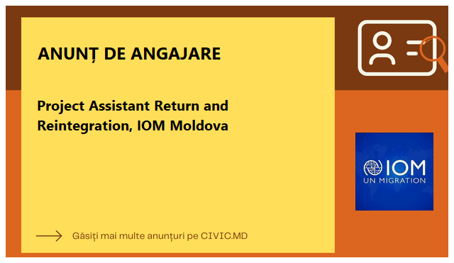 Project Assistant Return and Reintegration, IOM Moldova
