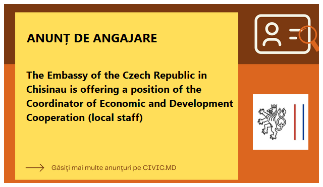 The Embassy of the Czech Republic in Chisinau is offering a position of the Coordinator of Economic and Development Cooperation (local staff) 
