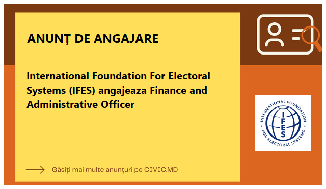 International Foundation For Electoral Systems (IFES) angajeaza Finance and Administrative Officer
