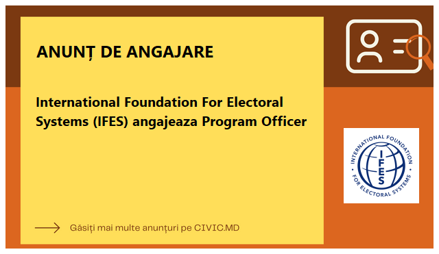 International Foundation For Electoral Systems (IFES) angajeaza Program Officer