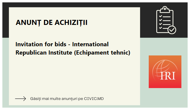 Invitation for bids - International Republican Institute (Echipament tehnic)