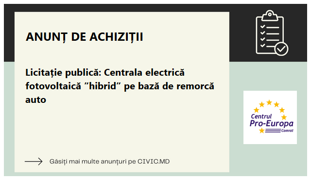 Licitație publică: Centrala electrică fotovoltaică ”hibrid” pe bază de remorcă auto