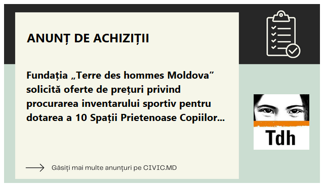 Fundația „Terre des hommes Moldova” solicită oferte de prețuri privind procurarea inventarului sportiv pentru dotarea a 10 Spații Prietenoase Copiilor