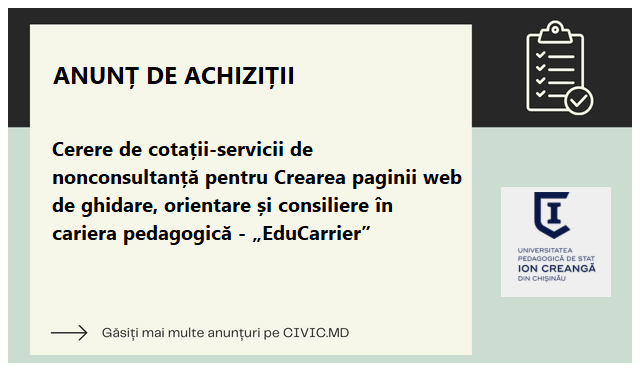 Cerere de cotații-servicii de nonconsultanță pentru Crearea paginii web de ghidare, orientare și consiliere în cariera pedagogică - „EduCarrier”