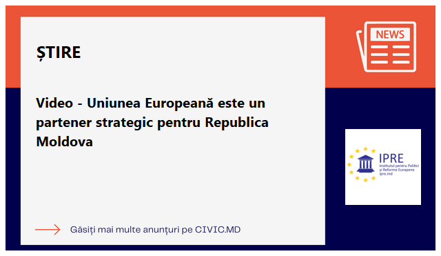 Video - Uniunea Europeană este un partener strategic pentru Republica Moldova