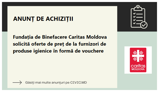 Fundația de Binefacere Caritas Moldova solicită oferte de preț de la furnizori de produse igienice în formă de vouchere