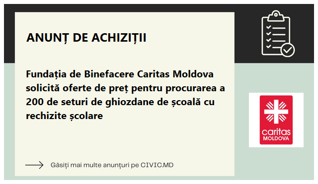 Fundația de Binefacere Caritas Moldova solicită oferte de preț pentru procurarea a 200 de seturi de ghiozdane de școală cu rechizite școlare