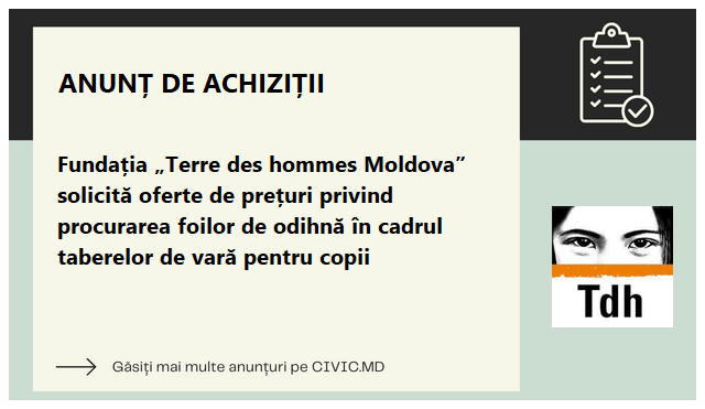Fundația „Terre des hommes Moldova” solicită oferte de prețuri privind procurarea foilor de odihnă în cadrul taberelor de vară pentru copii