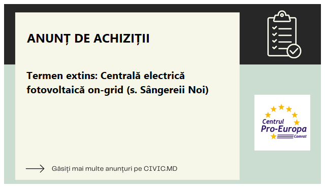 Termen extins: Centrală electrică fotovoltaică on-grid (s. Sângereii Noi)