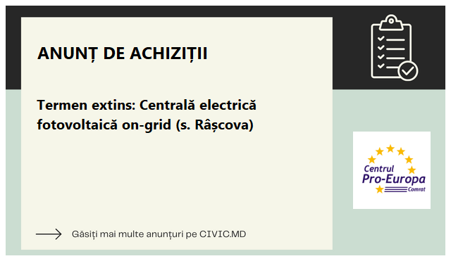 Termen extins: Centrală electrică fotovoltaică on-grid (s. Râșcova)