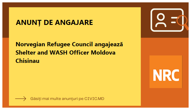 Norvegian Refugee Council angajează Shelter and WASH Officer Moldova Chisinau