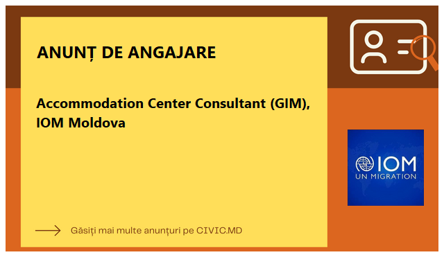 Accommodation Center Consultant (GIM), IOM Moldova