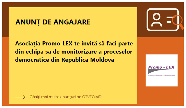 Asociația Promo-LEX te invită să faci parte din echipa sa de monitorizare a proceselor democratice din Republica Moldova