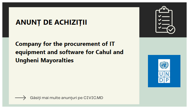 Company for the procurement of IT equipment and software for Cahul and Ungheni Mayoralties 