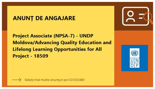 Project Associate (NPSA-7) - UNDP Moldova/Advancing Quality Education and Lifelong Learning Opportunities for All Project - 18509