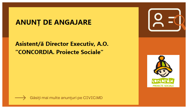 Asistent/ă Director Executiv, A.O. ”CONCORDIA. Proiecte Sociale”
