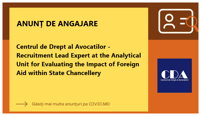 Centrul de Drept al Avocatilor - Recruitment Lead Expert at the Analytical Unit for Evaluating the Impact of Foreign Aid within State Chancellery