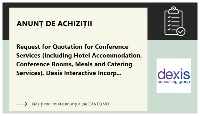 Request for Quotation for Conference Services (including Hotel Accommodation, Conference Rooms, Meals and Catering Services). Dexis Interactive Incorporated, Washington, Chisinau branch