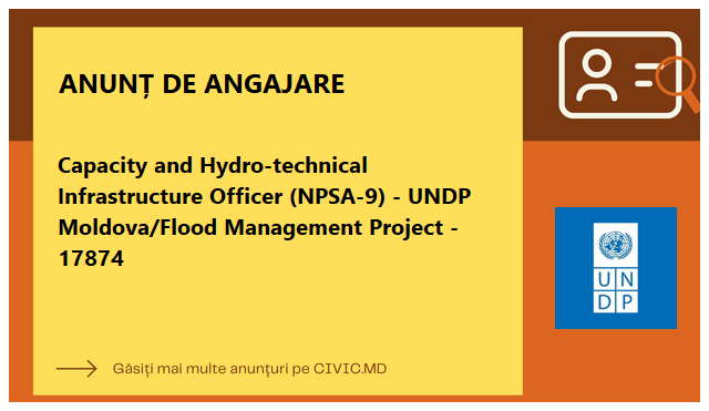 Capacity and Hydro-technical Infrastructure Officer (NPSA-9) - UNDP Moldova/Flood Management Project - 17874