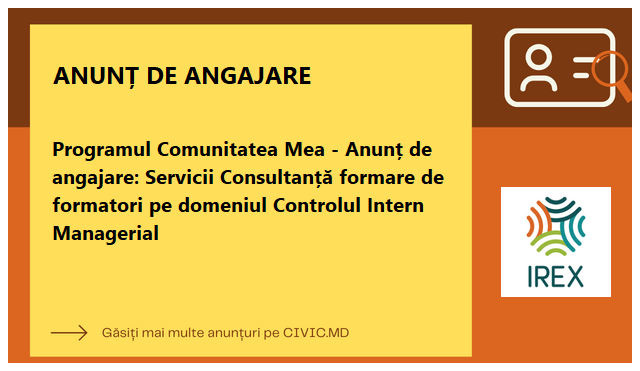Programul Comunitatea Mea - Anunț de angajare: Servicii Consultanță formare de formatori pe domeniul Controlul Intern Managerial