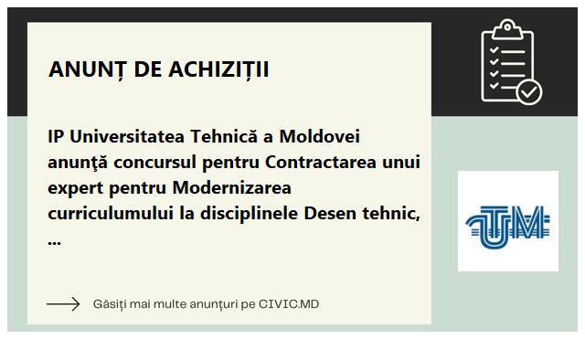 IP Universitatea Tehnică a Moldovei anunţă concursul pentru Contractarea unui expert pentru Modernizarea curriculumului la disciplinele Desen tehnic, Toleranţe şi control dimensional, subproiect GEAR 4.0 MORE