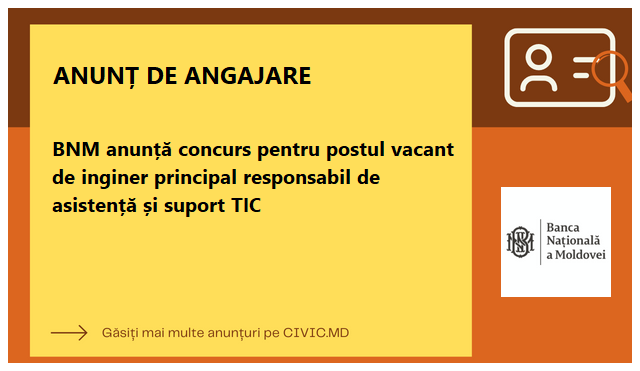 BNM anunță concurs pentru postul vacant de inginer principal responsabil de asistență și suport TIC