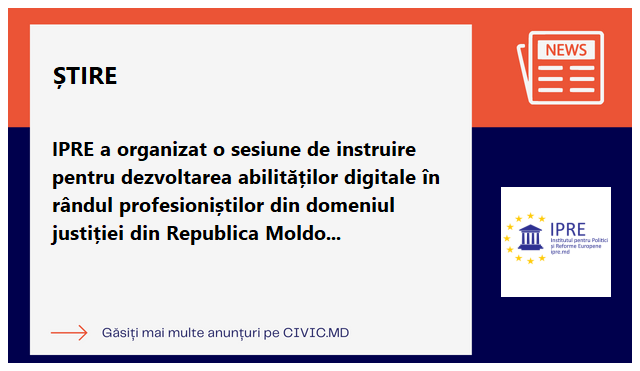 IPRE a organizat o sesiune de instruire pentru dezvoltarea abilităților digitale în rândul profesioniștilor din domeniul justiției din Republica Moldova