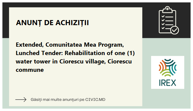 Extended, Comunitatea Mea Program, Lunched Tender: Rehabilitation of one (1) water tower in Ciorescu village, Ciorescu commune