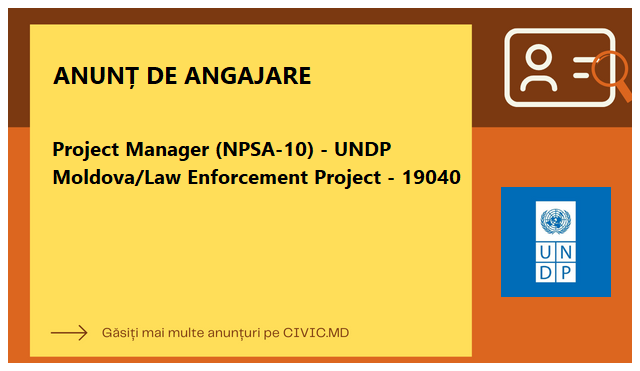 Project Manager (NPSA-10) - UNDP Moldova/Law Enforcement Project - 19040