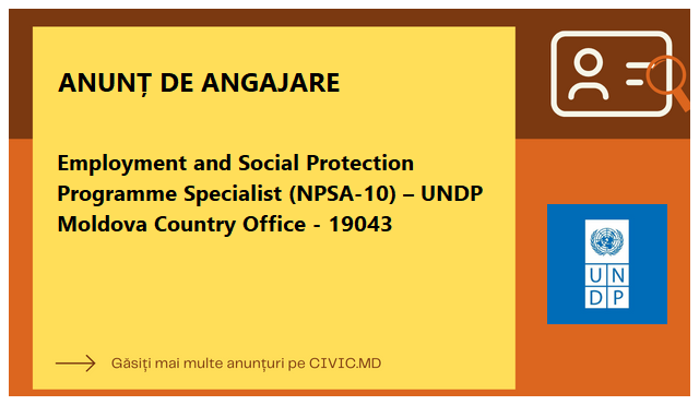 Employment and Social Protection Programme Specialist (NPSA-10) –  UNDP Moldova Country Office - 19043 