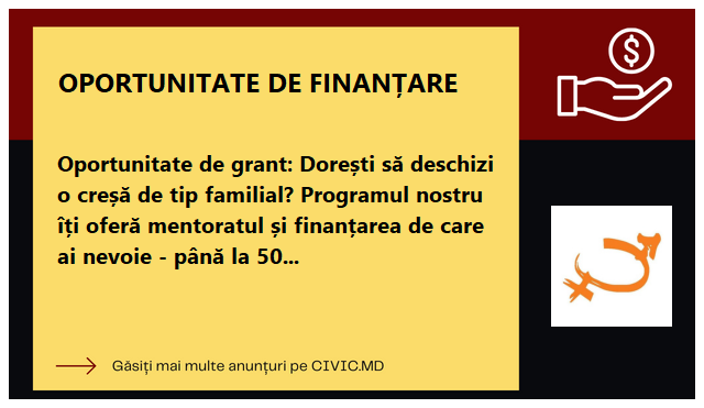 Oportunitate de grant: Dorești să deschizi o creșă de tip familial? Programul nostru îți oferă mentoratul și finanțarea de care ai nevoie - până la 50 000 MDL