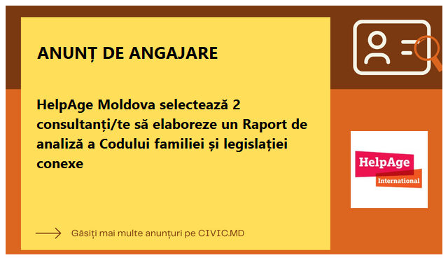 HelpAge Moldova selectează 2 consultanți/te să elaboreze un Raport de analiză a Codului familiei și legislației conexe 