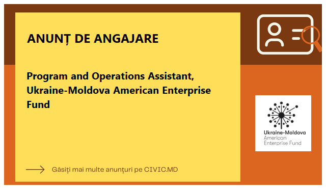 Program and Operations Assistant, Ukraine-Moldova American Enterprise Fund