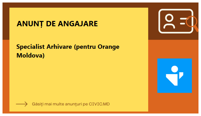 Specialist Arhivare (pentru Orange Moldova)