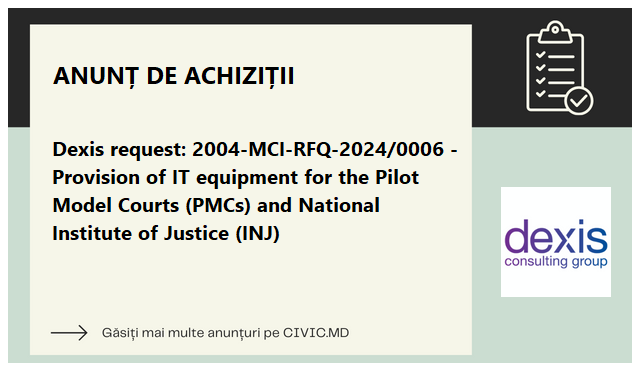 Dexis request: 2004-MCI-RFQ-2024/0006 - Provision of IT equipment for the Pilot Model Courts (PMCs) and National Institute of Justice (INJ)