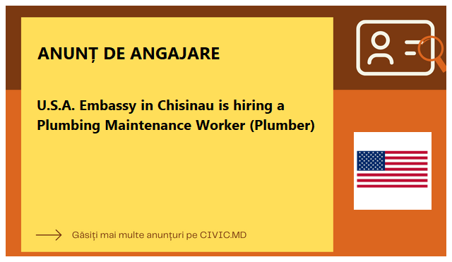 U.S.A. Embassy in Chisinau is hiring a Plumbing Maintenance Worker (Plumber)