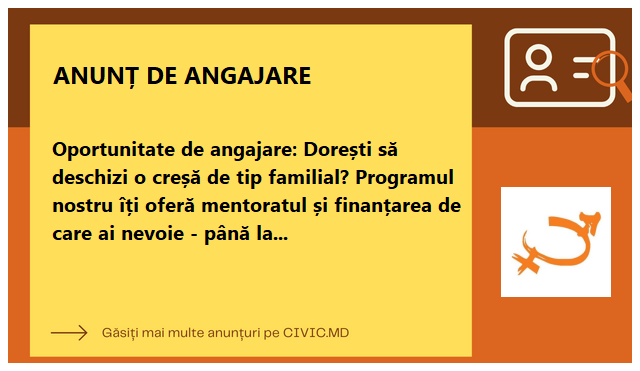 Oportunitate de angajare: Dorești să deschizi o creșă de tip familial? Programul nostru îți oferă mentoratul și finanțarea de care ai nevoie - până la 50 000 MDL