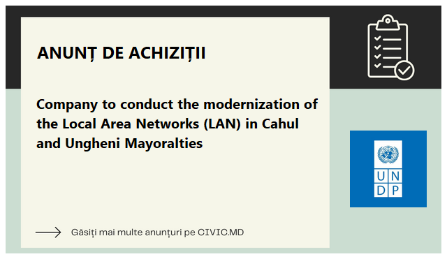 Company to conduct the modernization of the Local Area Networks (LAN) in Cahul and Ungheni Mayoralties