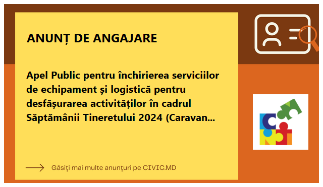 Apel Public pentru închirierea serviciilor de echipament și logistică pentru desfășurarea activităților în cadrul Săptămânii Tineretului 2024 (Caravana Tineretului, Conferința Națională a Tinerilor și Festivalul Tineretului 2024)