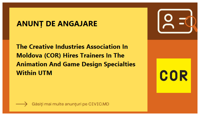 The Creative Industries Association In Moldova (COR) Hires Trainers In The Animation And Game Design Specialties Within UTM