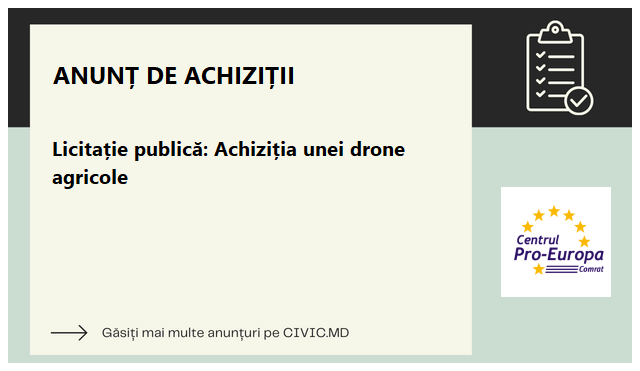 Licitație publică: Achiziția unei drone agricole