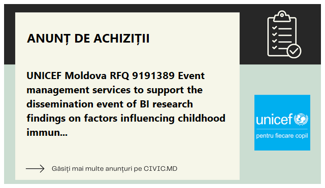 UNICEF Moldova RFQ 9191389 Event management services to support the dissemination event of BI research findings on factors influencing childhood immunization in Moldova