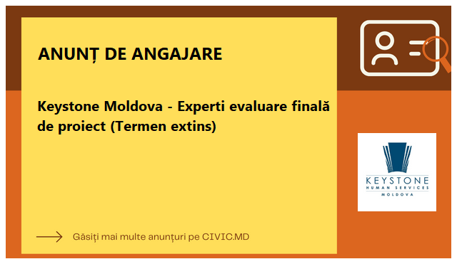 Keystone Moldova - Experti evaluare finală de proiect (Termen extins)