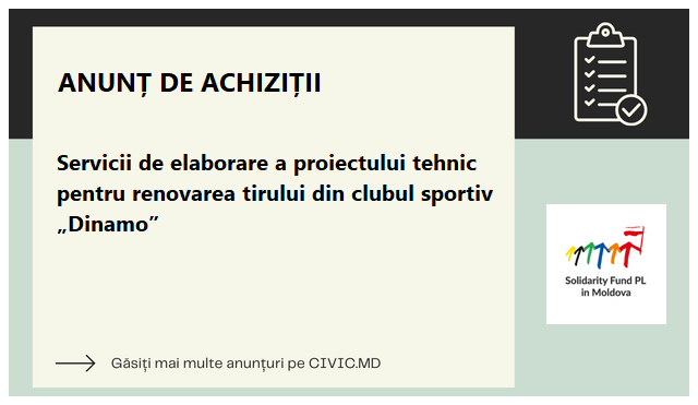 Servicii de elaborare a proiectului tehnic pentru renovarea tirului din clubul sportiv „Dinamo”