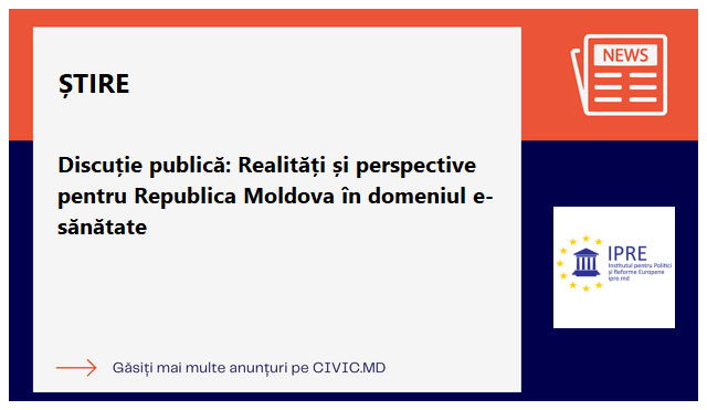 Discuție publică: Realități și perspective pentru Republica Moldova în domeniul e-sănătate